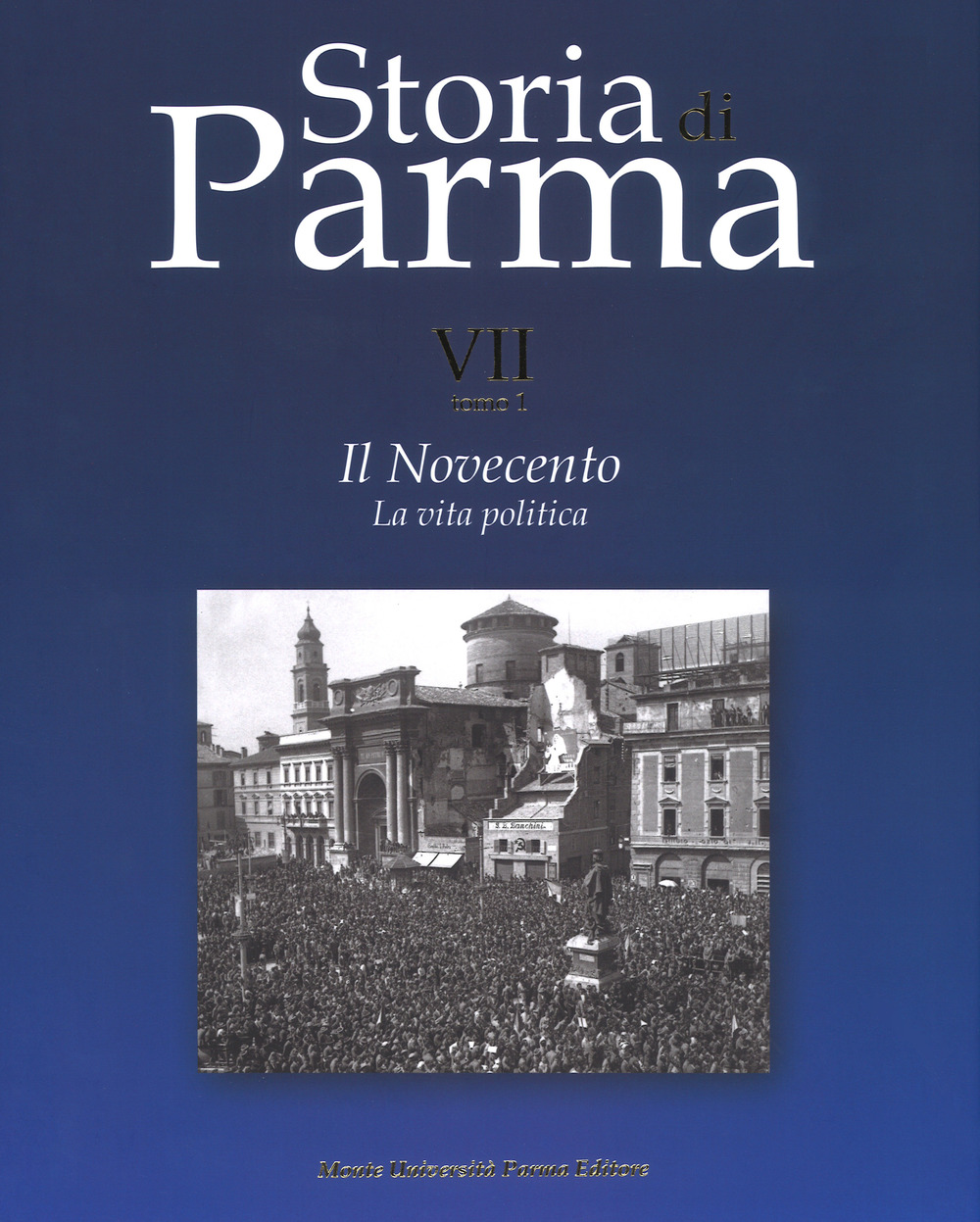 Storia di Parma. Vol. 7/1: Il Novecento. La vita politica