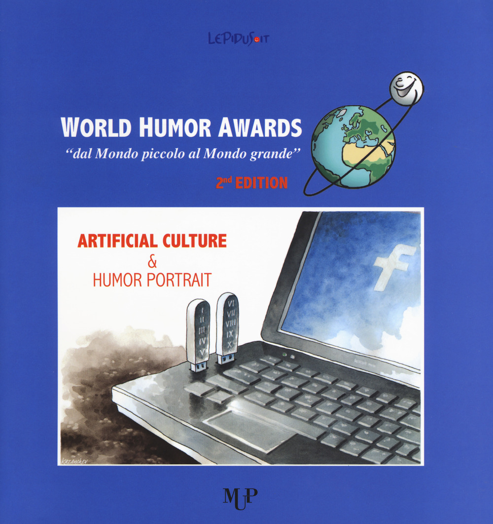 World humor awards. «Dal mondo piccolo al mondo grande». 2ª edition. Artificial culture & humor portrait. Ediz. a colori
