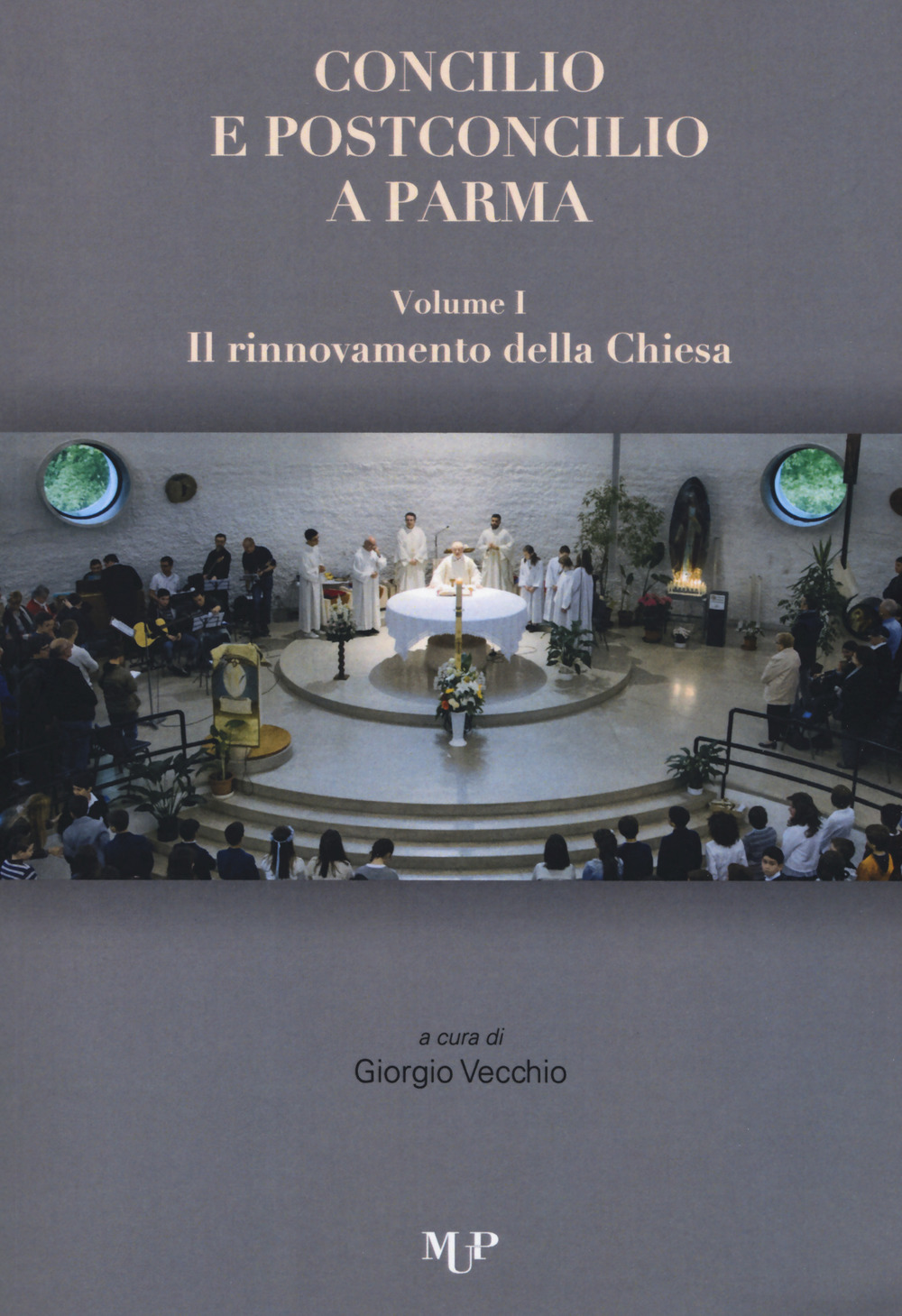 Concilio e post concilio a Parma. Vol. 1-2: Il rinnovamento della Chiesa-Il cristiano nel mondo