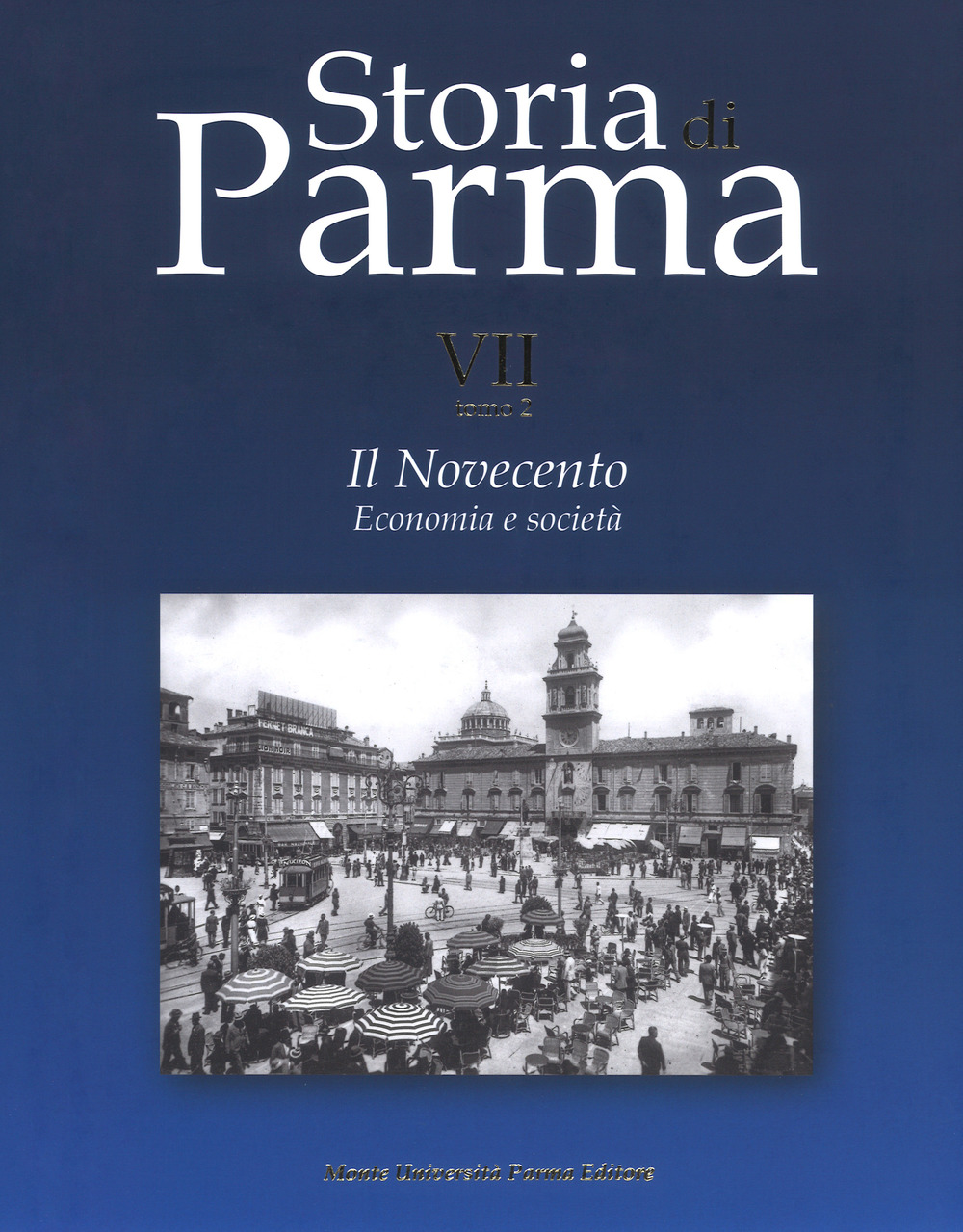 Storia di Parma. Vol. 7/2: Il Novecento. Economia e società