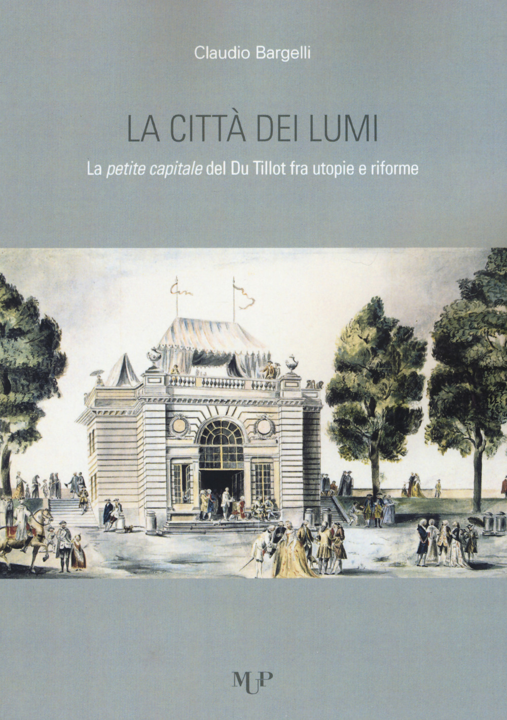 La città dei lumi. La petite capitale del Du Tillot fra utopie e riforme