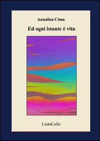 Ed ogni istante è vita. Ediz. illustrata