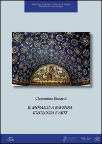 Il mosaico a Ravenna. Ideologia e arte. Ediz. illustrata