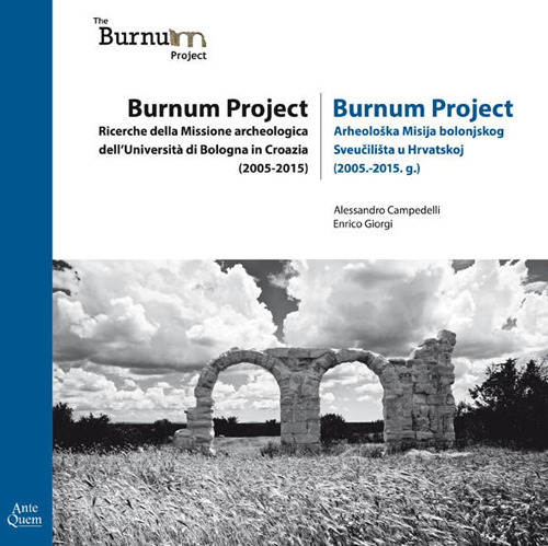 Burnum Project. Ricerche della missione archeologica dell'università di Bologna in Croazia (2005-2015). Ediz. italiana e croata