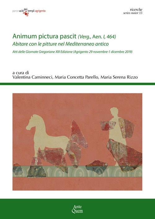 «Animum pictura pascit» (Verg., Aen. I, 464). Abitare con le pitture nel Mediterraneo antico. Atti della 13ª edizione delle Giornate gregoriane (Agrigento, 29 novembre-1 dicembre 2019)