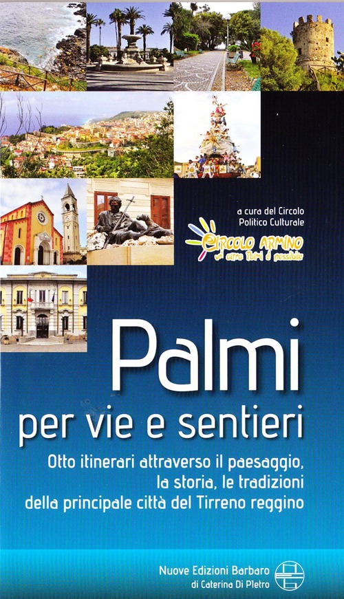 Palmi per vie e sentieri. Otto itinerari attraverso il paesaggio, la storia, le tradizioni della principale città del Tirreno Reggino