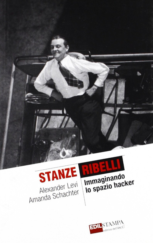 Stanze ribelli. Immaginando lo spazio hacker. Ediz. illustrata