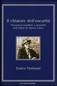 Il chiarore dell'oscurità. Narrazioni parallele e possibili nell'Ulisse di James Joyce