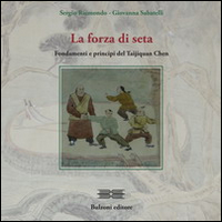 La forza di seta. Fondamenti e principi del Taijiquan Chen