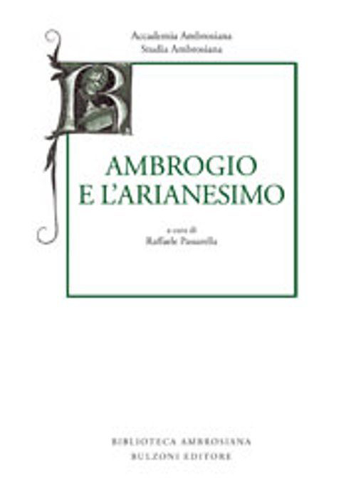 Studia ambrosiana. Annali dell'Accademia di Sant'Ambrogio (2013). Vol. 7: Ambrogio e l'Arianesimo
