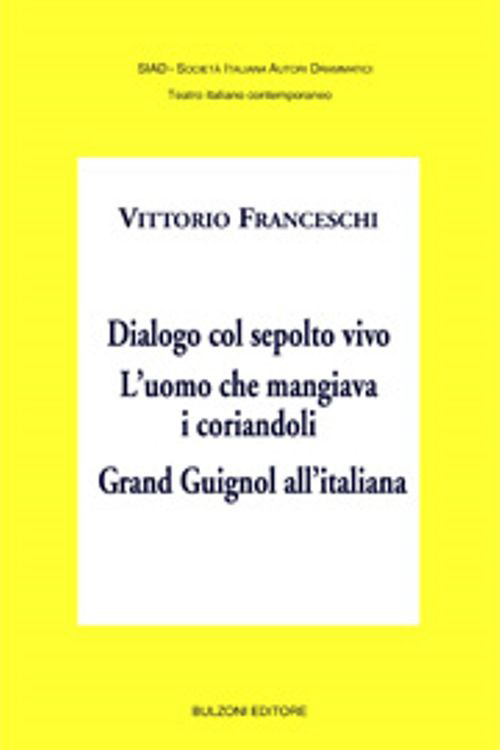 Dialogo col sepolto vivo. L'uomo che mangiava i corriandoli. Grand Guignol all'italiana