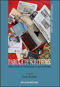 Parola di scrittore. Altri studi su letteratura e giornalismo