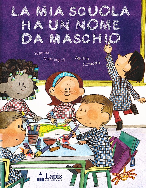 La mia scuola ha un nome da maschio. Ediz. illustrata