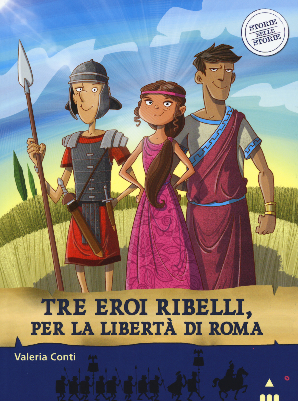 Tre eroi ribelli, per la libertà di Roma. Storie nelle storie