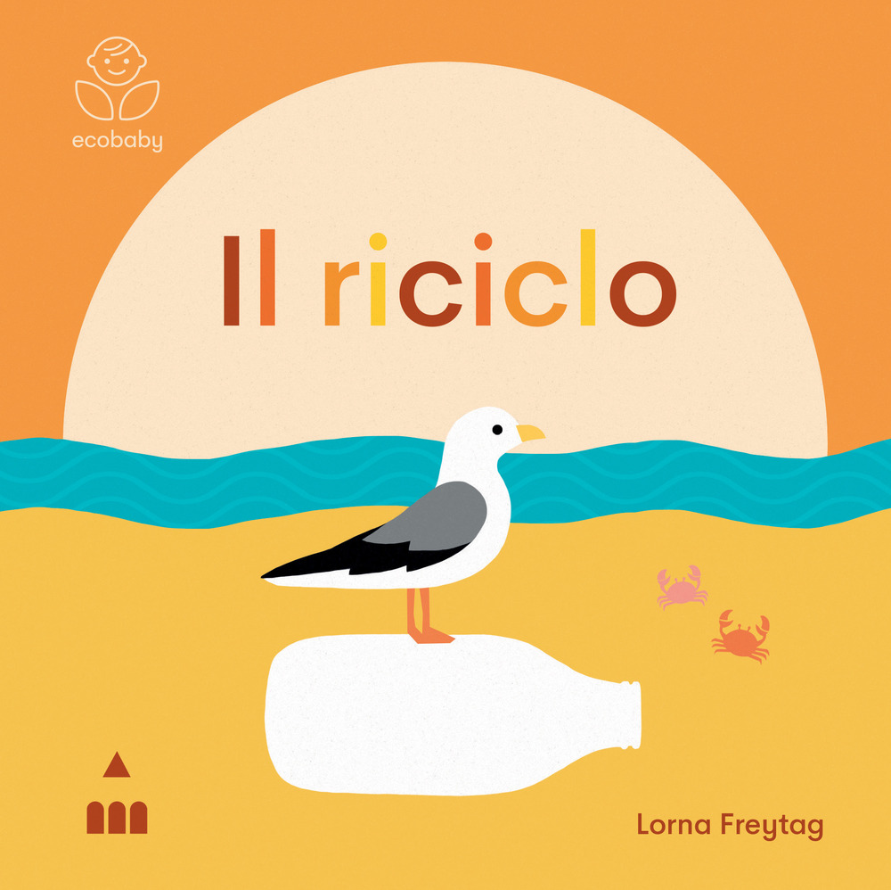 Il riciclo. Ecobaby. Ediz. illustrata