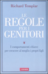 Le regole per i genitori. I comportamenti chiave per crescere al meglio i propri figli