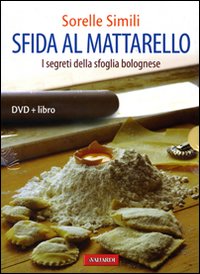 Sfida al mattarello. I segreti della sfoglia bolognese. Ediz. illustrata. Con DVD