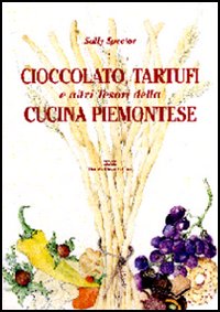 Cioccolato, tartufi e altri tesori della cucina piemontese