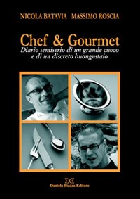 Chef & gourmet. Diario semiserio di un grande cuoco e di un discreto buongustaio