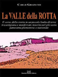 La Valle della Rotta. Il corso della storia in un piccolo lembo di terra tra Astigiana e Monferrato