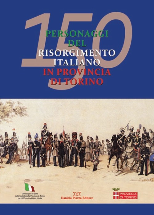 150 personaggi del risorgimento italiano in provincia di Torino