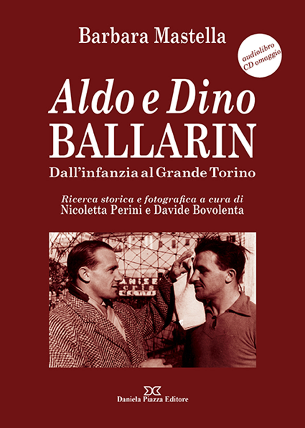 Aldo e Dino Ballarin. Dall'infanzia al grande Torino. Con audiolibro