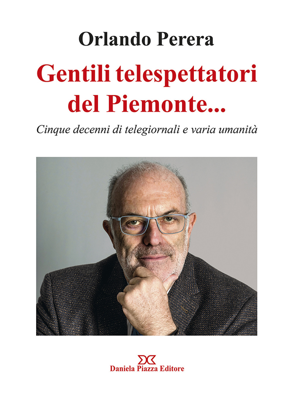 Gentili telespettatori del Piemonte... Cinque decenni di telegiornali e varia umanità