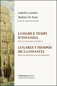 Luoghi e tempi d'infanzia. Per una pedagogia dei diritti-Lugares y tiempos de infancia. Para una pedagogia de los derechos. Ediz. bilingue