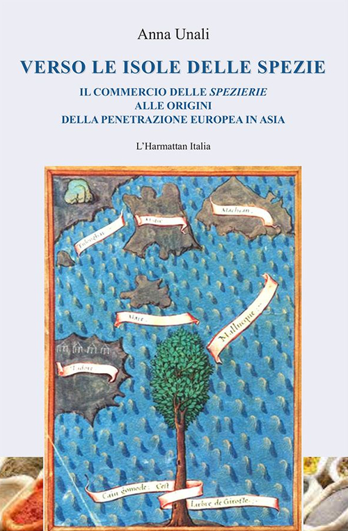 Verso le isole delle spezie. Il commercio delle spezierie alle origini della penetrazione europea in Asia