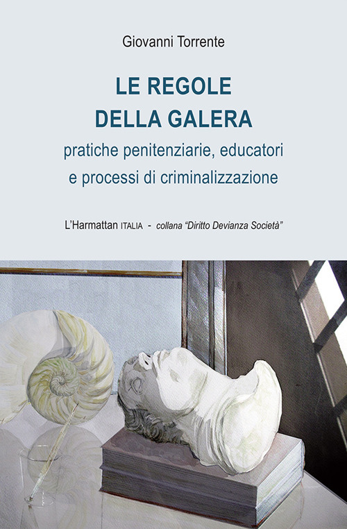 Le regole della galera. Pratiche penitenziarie, educatori e processi di criminalizzazione