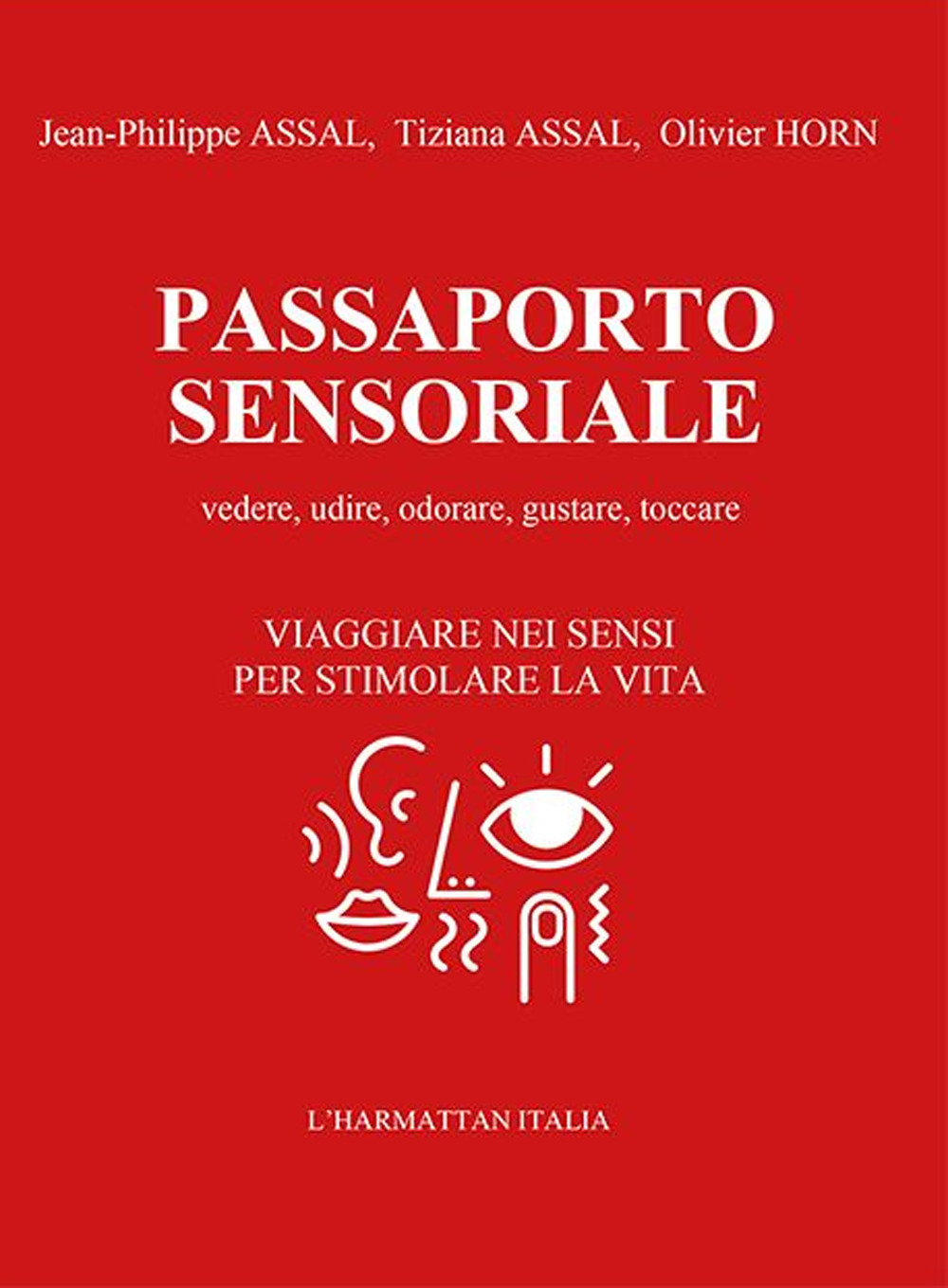 Passaporto sensoriale. Vedere, udire, odorare, gustare, toccare. Viaggiare nei sensi per stimolare la vita. Con 2 passaporti sensoriali da compilare