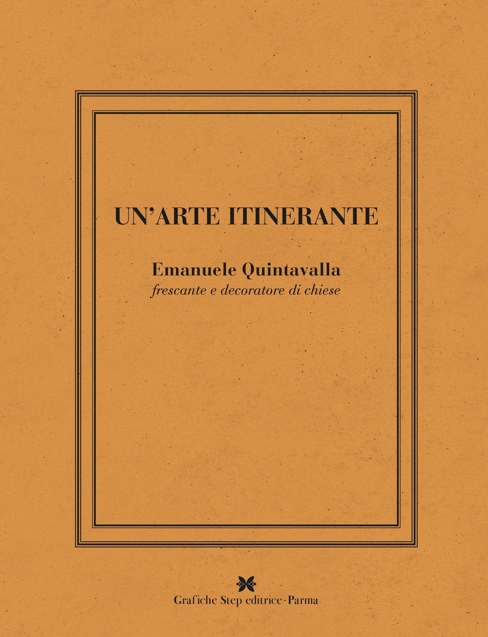 Un'arte intinerante. Emanuele Quintavalla frescante e decoratore di chiese. Ediz. illustrata