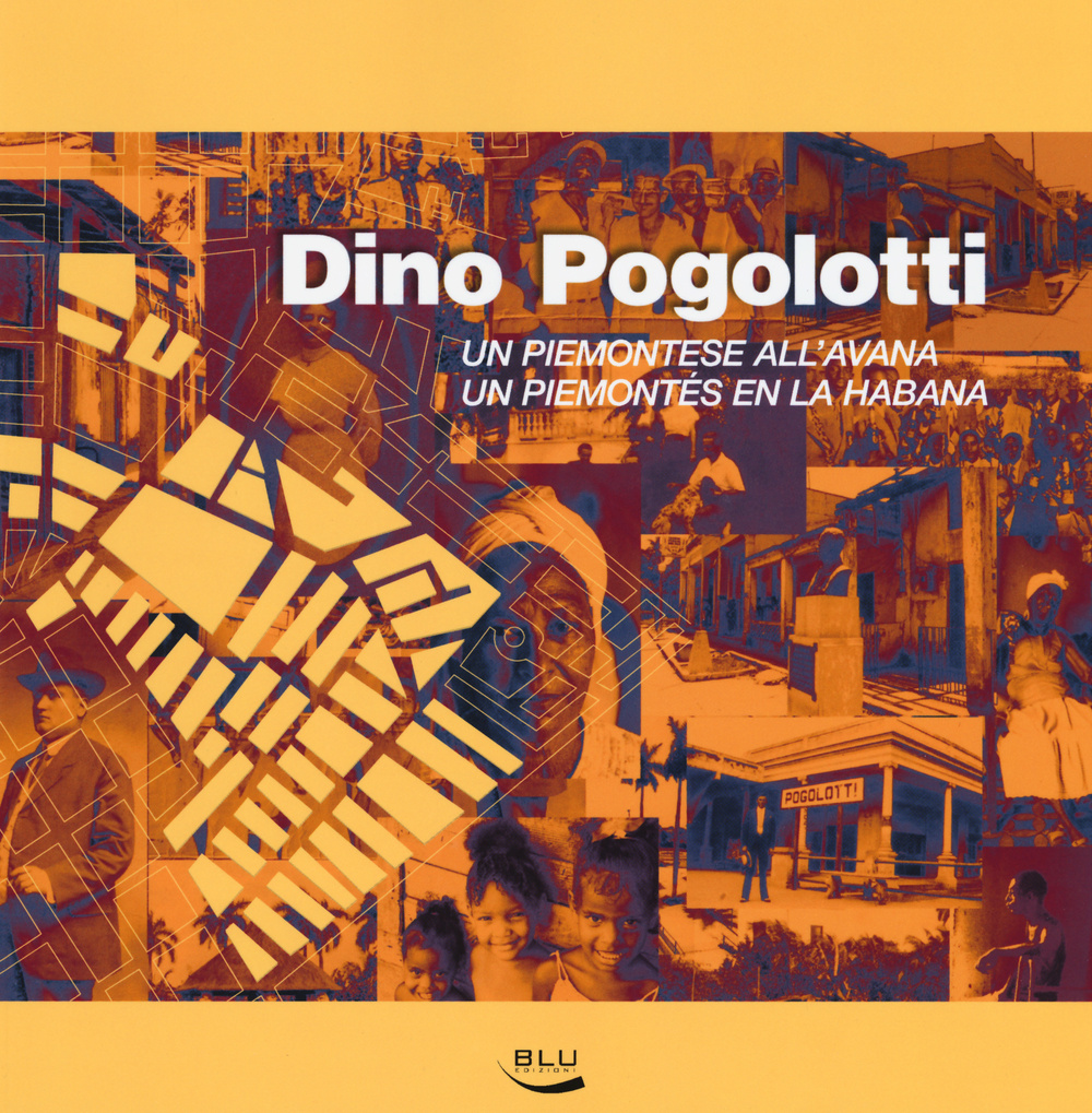Dino Pogolotti. Un piemontese all'Avana-Un piemontés en la Habana. Ediz. bilingue