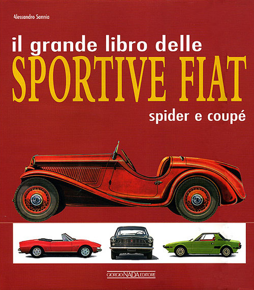 Il grande libro delle sportive Fiat. Spider e coupé. Ediz. illustrata