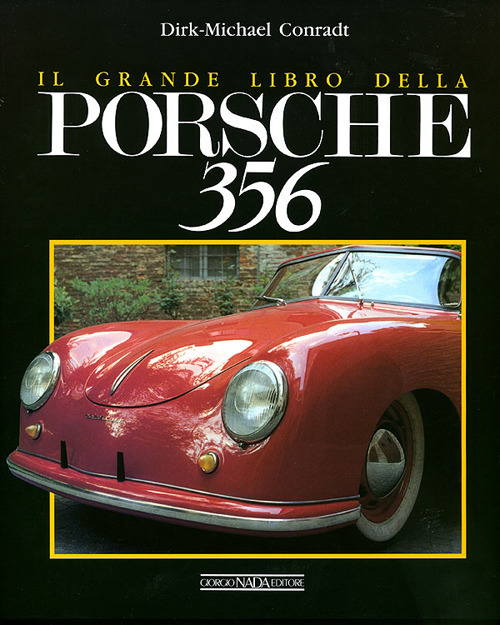 Il grande libro della Porsche 356. Ediz. illustrata