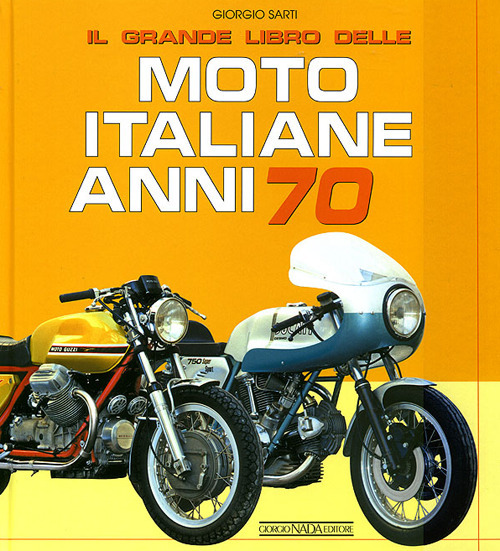 Il grande libro delle moto italiane anni 70. Ediz. illustrata