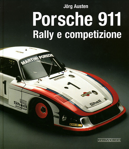 Porsche 911. Rally e competizione. Ediz. illustrata