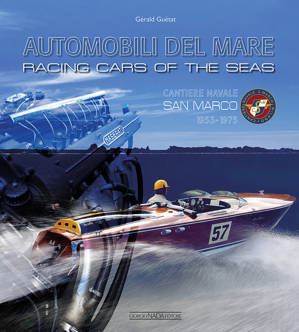 Automobili del mare. Cantiere navale San Marco (1953-1975). Ediz. italiana e inglese