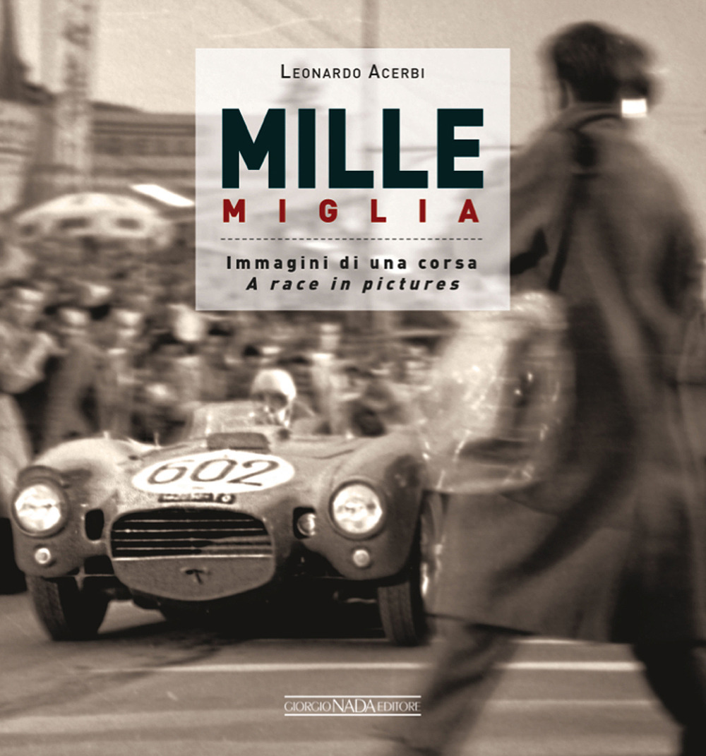 Mille Miglia. Immagini di una corsa. Ediz. italiana e inglese