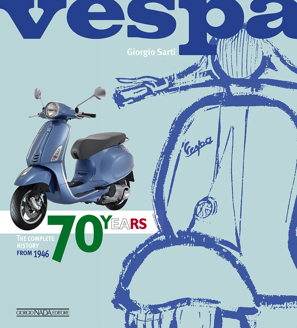 Vespa. 70 years. The complete history from 1946. Ediz. illustrata