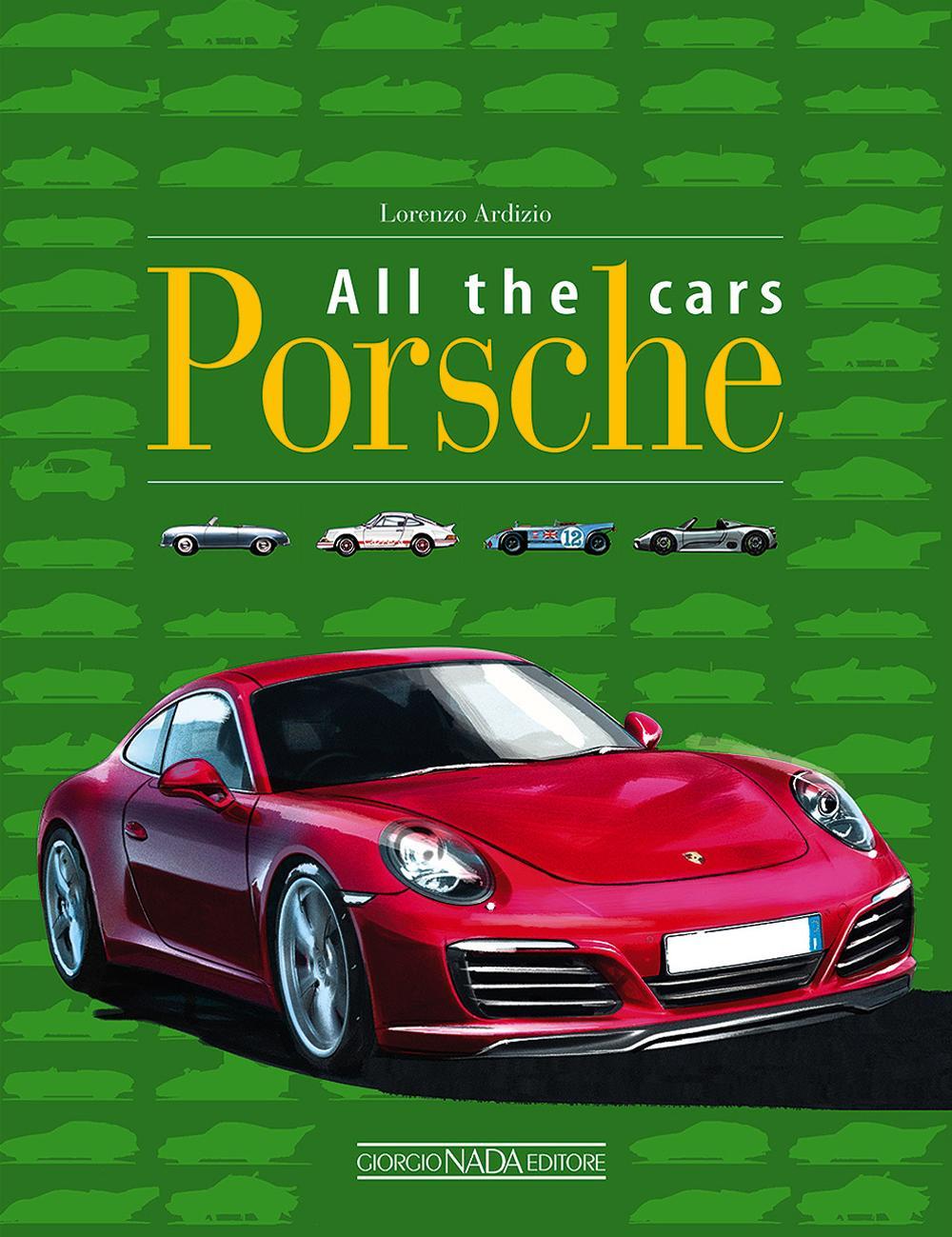 Porsche all the cars. Ediz. illustrata