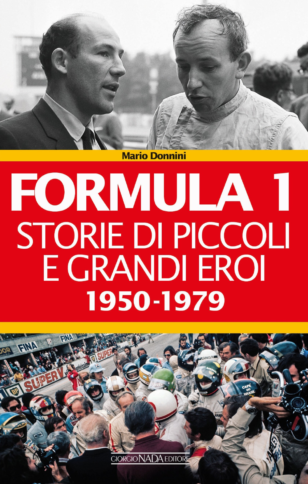 Formula 1. Storie di piccoli e grandi eroi. Vol. 1: 1950-1979