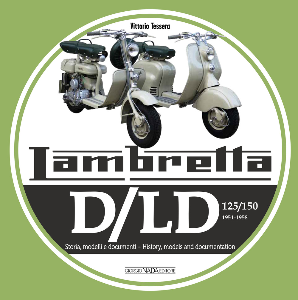 Lambretta. D/LD 125/150. 1951-1958. Storia, modelli e documenti. Ediz. italiana e inglese