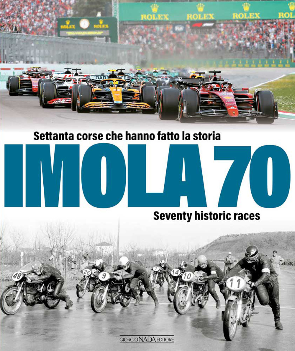 Imola 70. Settanta corse che hanno fatto la storia-Seventy historic race. Ediz. italiana e inglese
