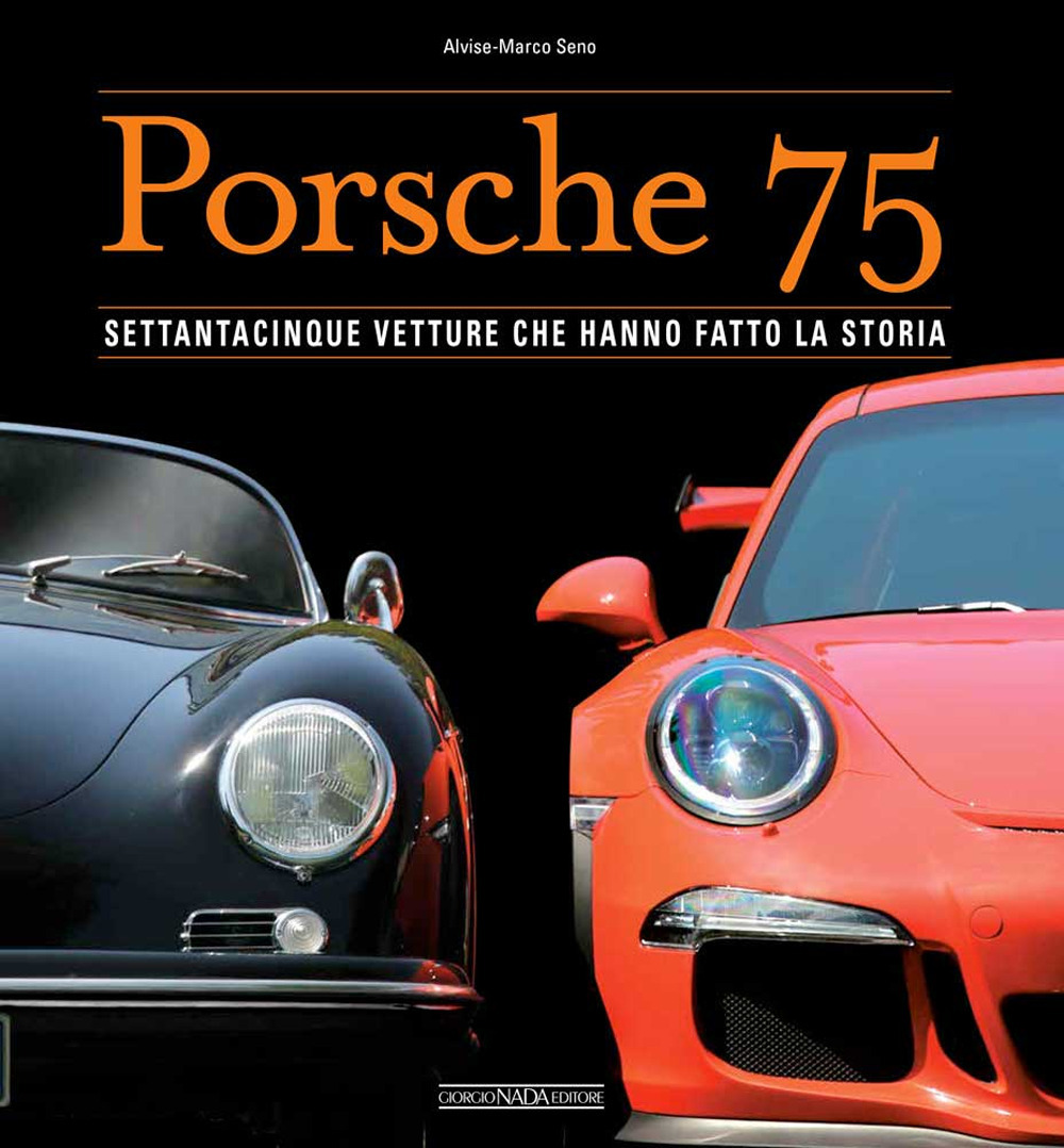 Porsche 75. Settantacinque vetture che hanno fatto la storia. Ediz. illustrata