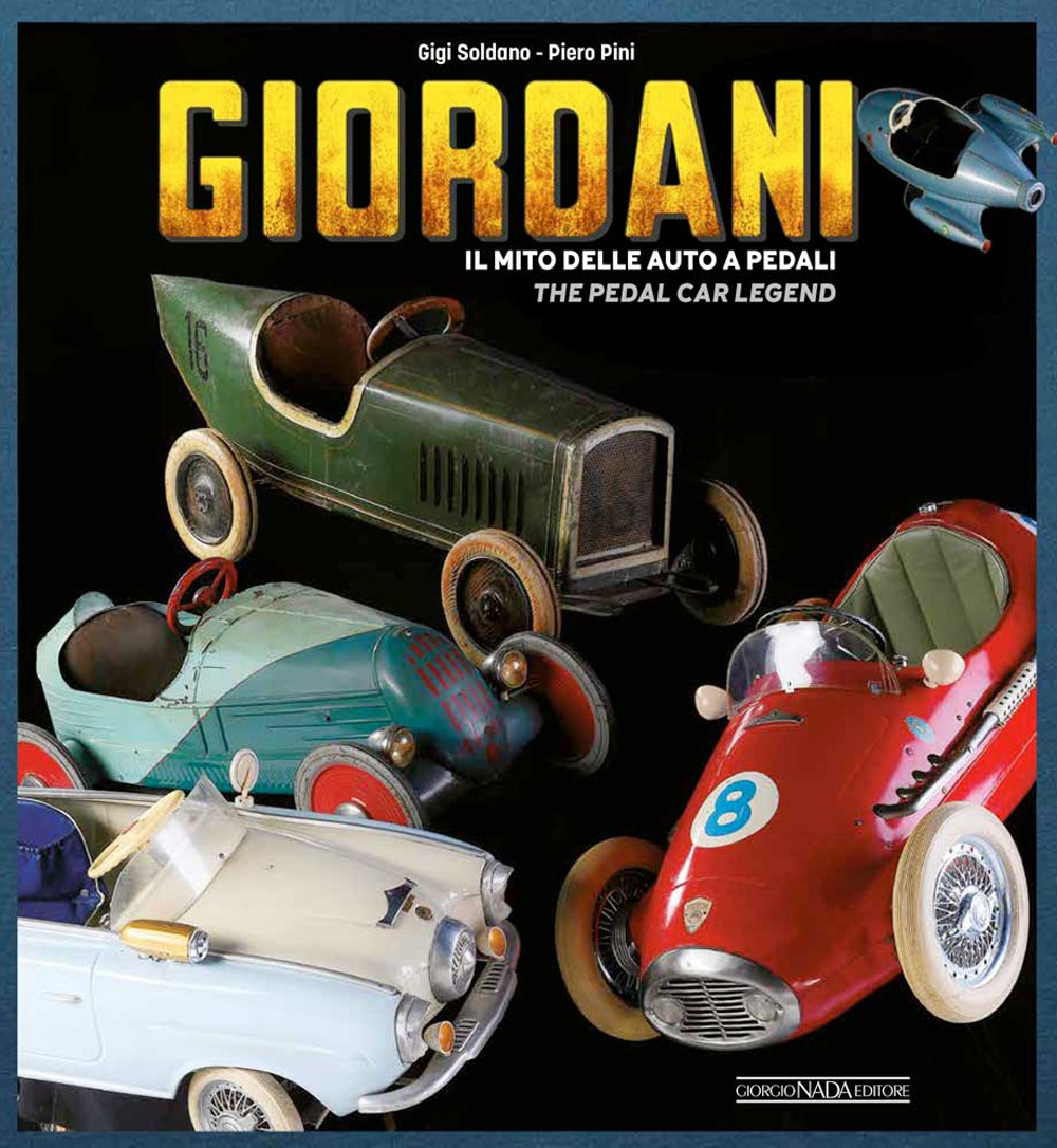 Giordani. Il mito delle auto a pedali-The pedal car legend. Ediz. a colori