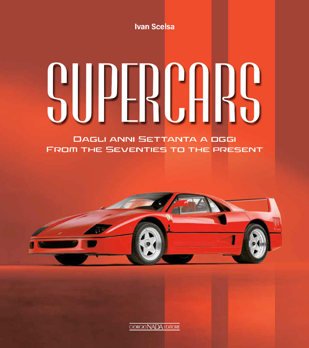 Supercars. Dagli anni Settanta ad oggi-From the Seventies to the present. Ediz. bilingue