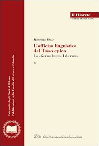 L'officina linguistica del Tasso epico. La «Gerusalemme Liberata»