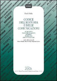 Codice dell'editoria e delle comunicazioni. Audiovisivi, telecomunicazioni, Internet, pubblicità, diritto d'autore, autorità per le garanzie nelle comunicazioni...