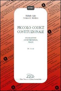 Piccolo codice costituzionale. Legislazione, giurisprudenza, prassi